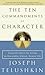 The Ten Commandments of Character: Essential Advice for Living an Honorable, Ethical, Honest Life
