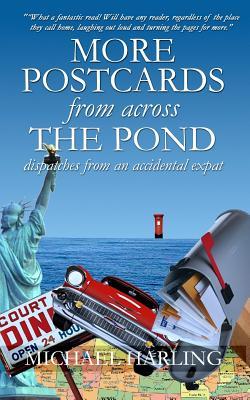 More Postcards From Across the Pond: Dispatches from an accidental expatriate (The Postcards Trilogy)