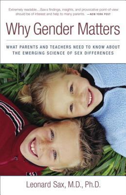 Why Gender Matters: What Parents and Teachers Need to Know about the Emerging Science of Sex Differe nces