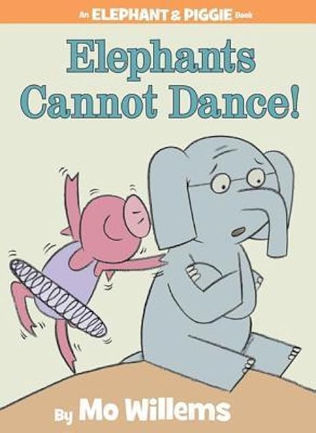 Elephants Cannot Dance! (Elephant & Piggie, #9)