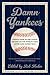 Damn Yankees: Twenty-Four Major League Writers on the World's Most Loved (and Hated) Team – A Timeless Baseball Anthology by Contemporary Literary Voices.