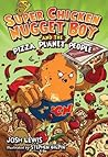 Super Chicken Nugget Boy and the Pizza Planet People by Josh Lewis Super Chicken Nugget Boy and the Pizza Planet People by Josh Lewis