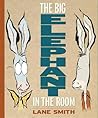 The Big Elephant in the Room by Lane Smith