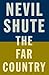 The Far Country by Nevil Shute The Far Country by Nevil Shute