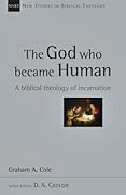The God Who Became Human: A Biblical Theology of Incarnation (Volume 30)