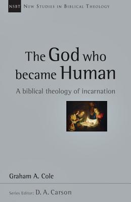 The God Who Became Human: A Biblical Theology of Incarnation (Volume 30) (New Studies in Biblical Theology)