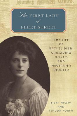 The First Lady of Fleet Street: The Life of Rachel Beer: Crusading Heiress and Newspaper Pioneer