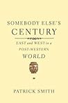 Somebody Else's Century: East and West in a Post-Western World
