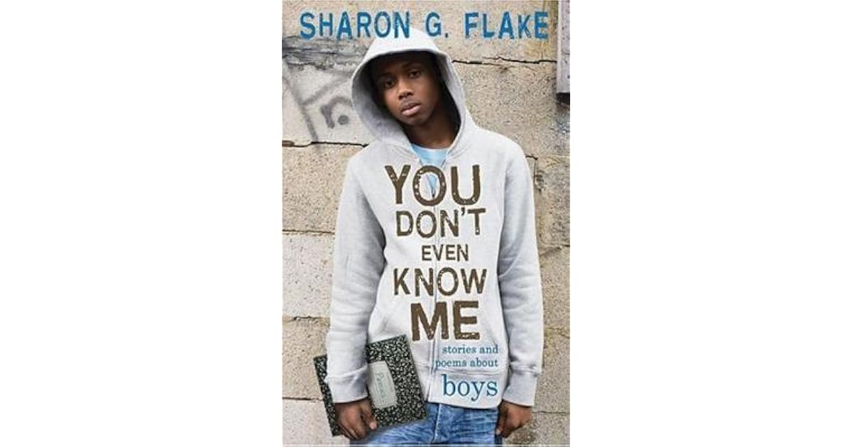 You Don T Even Know Me You Don't Even Know Me: Stories and Poems About Boys by Sharon G. Flake