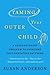 Taming Your Outer Child: A Revolutionary Program to Overcome Self-Defeating Patterns
