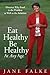 Eat Healthy Be Healthy At Any Age: Discover Why Food is the Problem as Well as the Solution