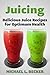 Juicing Delicious Juice Recipes for Optimum Health (Optimum Health Series)