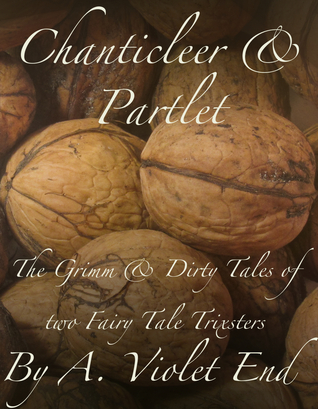 Chanticleer & Partlet, the Grimm and Dirty Tales of Two Fairy Tale Trixters (Who Quite Like Salty Nuts) (Grimm & Dirty Fairy Tales)