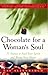 Chocolate for a Woman's Sou...