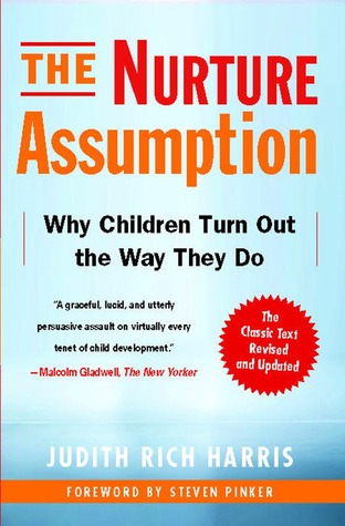 The Nurture Assumption: Why Children Turn Out the Way They Do, Revised and Updated