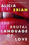 The Brutal Language of Love by Alicia Erian