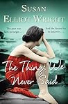 The Things We Never Said by Susan Elliot Wright