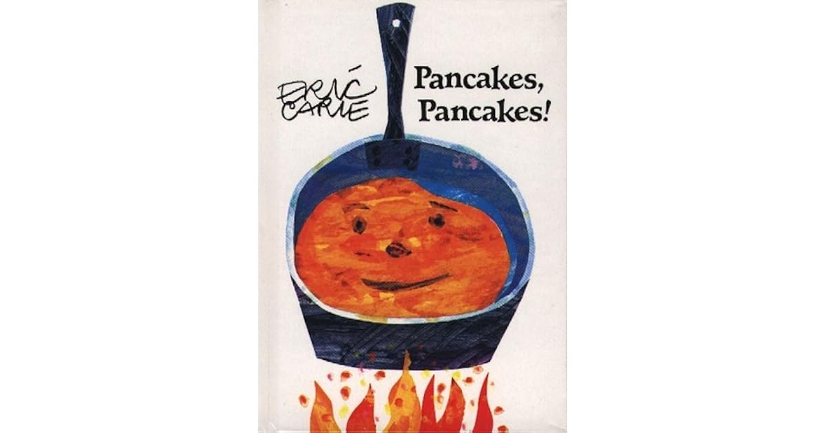 Pancakes, Pancakes! by Eric Carle