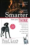 Smarter Than You Think: A Revolutionary Approach to Teaching and Understanding Your Dog in Just a Few Hours