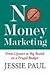 No Money Marketing: From Upstart to Big Brand on a Frugal Budget