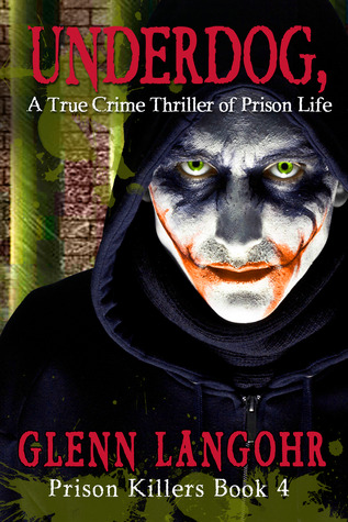 UNDERDOG, A True Crime Thriller of Prison Life (Prison Killers- Book 4)