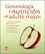 Gerontologia y nutricion del adulto mayor