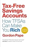 Tax-Free Savings Accounts Revised Edition: How TFSA's Can Make You Rich