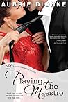 Playing the Maestro by Aubrie Dionne