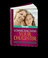 Connecting with Your Daughter, Trips, Tips and Traditions Connecting with Your Daughter, Trips, Tips and Traditions