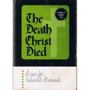 The Death Christ Died A Case for Unlimited Atonement (Paperback)