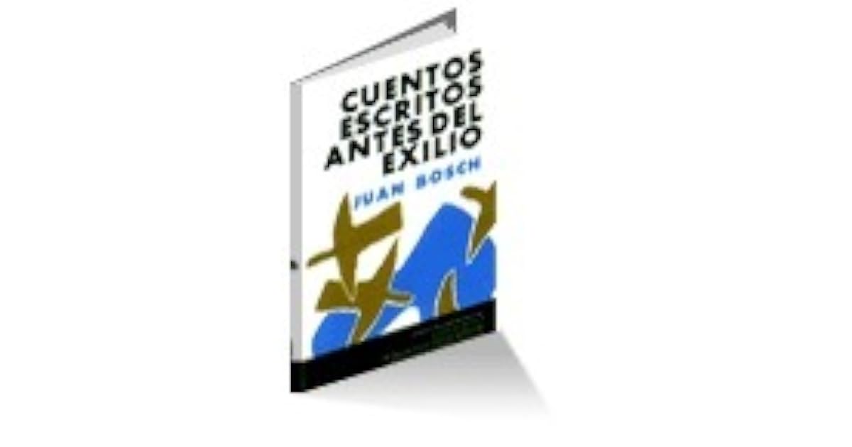Cuentos escritos antes del exilio by Juan Bosch