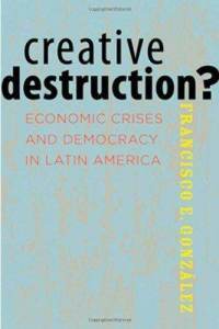 Creative Destruction? Economic Crises and Democracy in Latin America (Paperback)