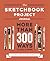 The Sketchbook Project Journal: More than 300 Ways to Fill a Page