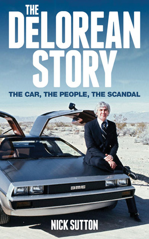 The Delorean Story: The Car, the People, the Scandal (Hardcover)