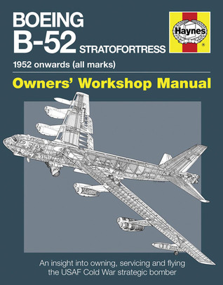 Boeing B-52 Stratofortress: 1952 onwards (all marks)--Owner's Workshop Manual