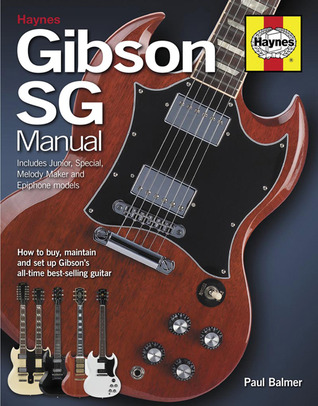 Gibson SG Manual - Includes Junior, Special, Melody Maker and Epiphone models: How to buy, maintain and set up Gibson's