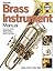 Brass Instrument Manual: How to buy, maintain and set up your trumpet, trombone, tuba, horn and cornet