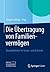 Die Übertragung von Familienvermögen: Besonderheiten im Steuer- und Zivilrecht