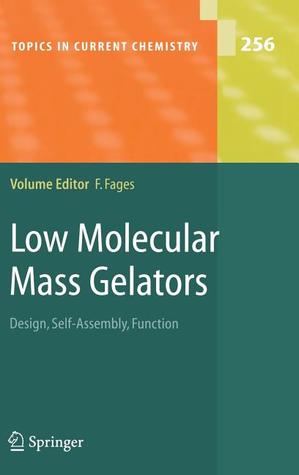 Topics in Current Chemistry, Volume 256: Low Molecular Mass Gelators: Design, Self-Assembly, Function