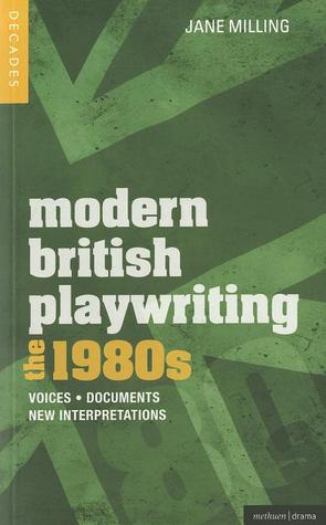 Modern British Playwriting: the 1980s: Voices, Documents, New Interpretations