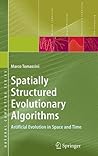 Spatially Structured Evolutionary Algorithms: Artificial Evolution in Space and Time (Natural Computing Series)