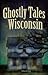 Ghostly Tales of Wisconsin