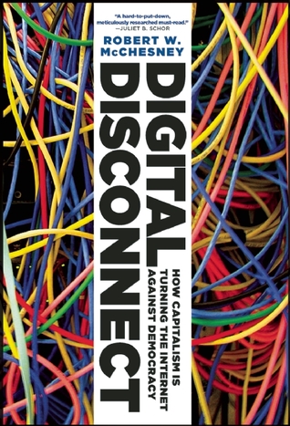 Digital Disconnect: How Capitalism is Turning the Internet Against Democracy (Hardcover)