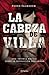 La cabeza de Villa by Pedro Salmerón Sanginés La cabeza de Villa by Pedro Salmerón Sanginés