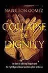 Collapse of Dignity: The Story of a Mining Tragedy and the Fight Against Greed and Corruption in Mexico Collapse of Dignity: The Story of a Mining Tragedy and the Fight Against Greed and Corruption in Mexico