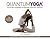 Quantum Yoga: The Holistic Approach to Creating Your Ideal Practice
