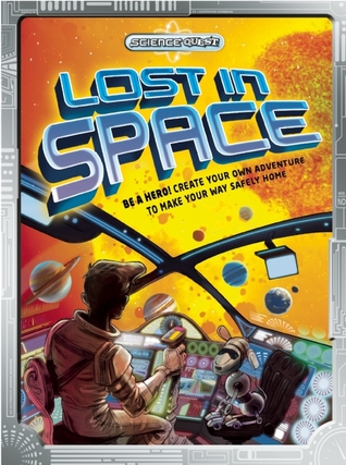 Lost in Space: Be a hero! Create your own adventure to complete your rescue mission! (Science Quest)