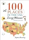 100 Places in the USA Every Woman Should Go by Sophia Dembling