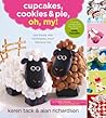 Cupcakes, Cookies & Pie, Oh, My! by Karen Tack