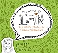 My Name is Erin: One Girl's Mission to Make a Difference